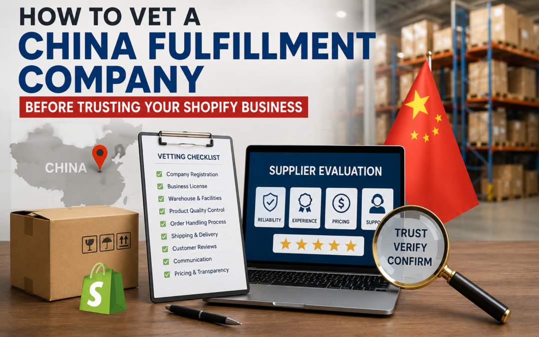 How to Vet a China Fulfillment Company Before Trusting Your Shopify Business